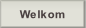 Welkom.